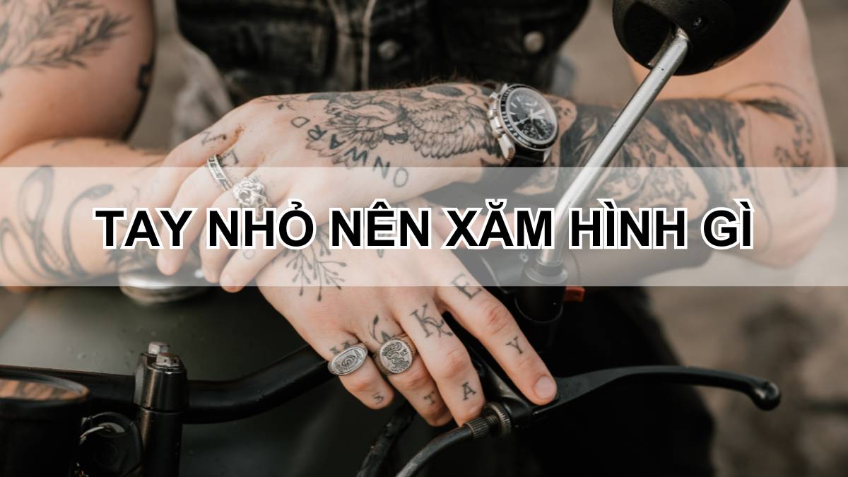 Tay nhỏ nên xăm hình gì? Gợi ý 45+ mẫu cho người tay nhỏ